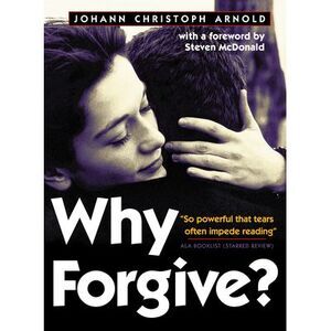 Why Forgive? -- Johann Christoph Arnold